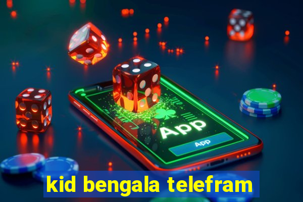 kid bengala telefram
