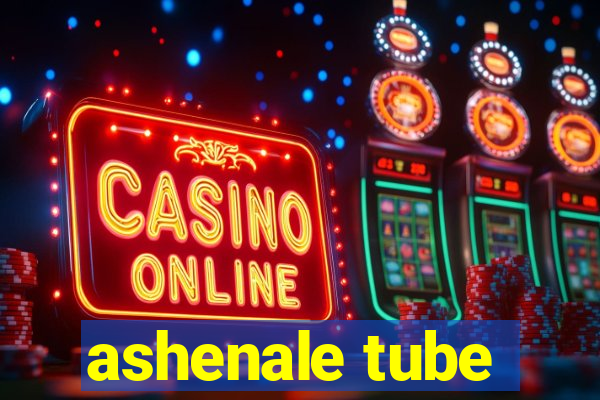 ashenale tube
