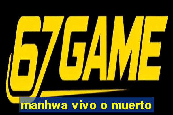 manhwa vivo o muerto