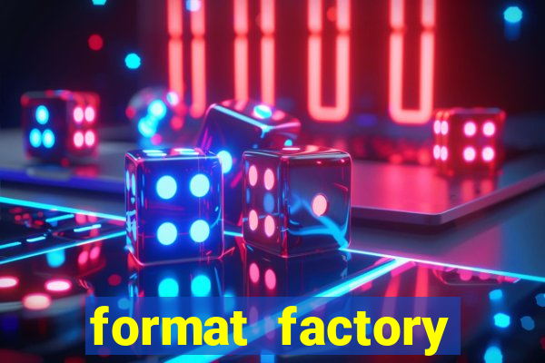 format factory windows 7