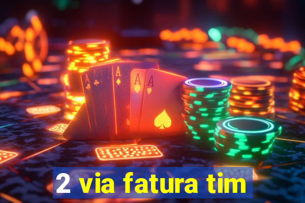 2 via fatura tim