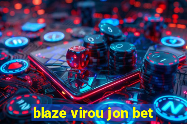 blaze virou jon bet