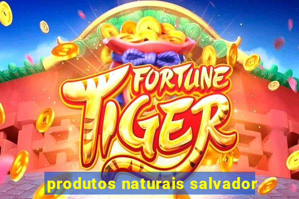 produtos naturais salvador