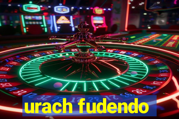 urach fudendo