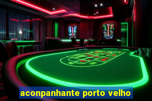 aconpanhante porto velho