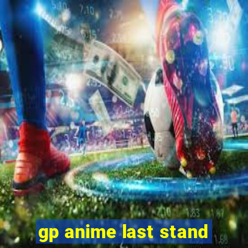gp anime last stand