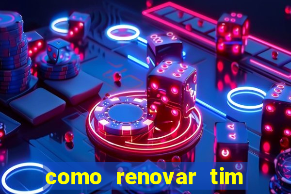 como renovar tim beta antes do prazo