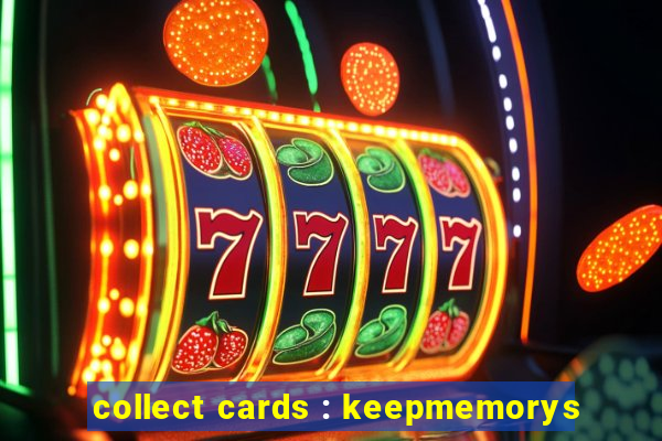 collect cards : keepmemorys