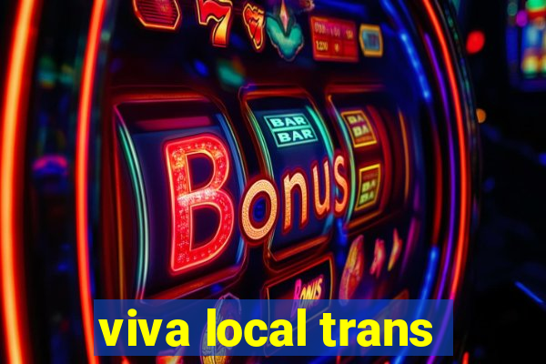 viva local trans