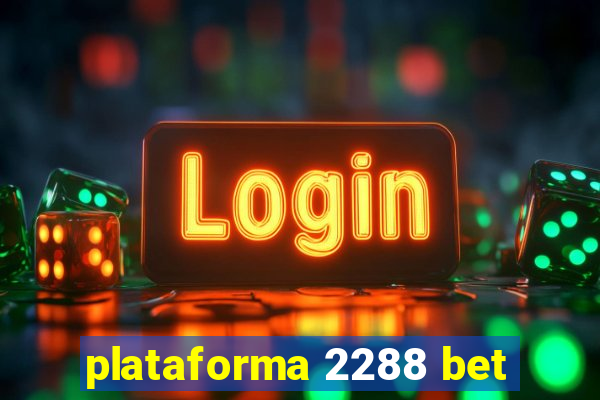 plataforma 2288 bet
