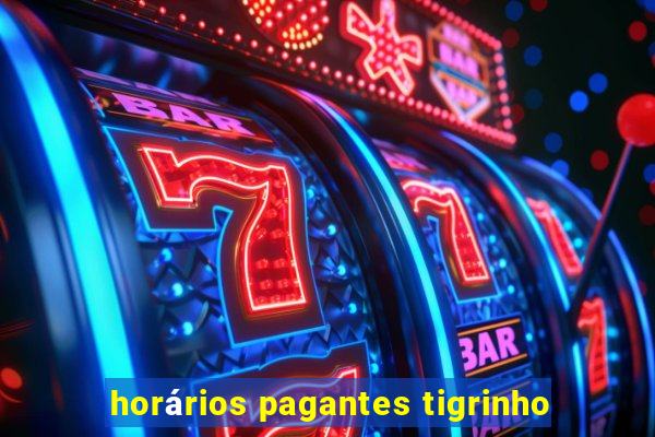 horários pagantes tigrinho