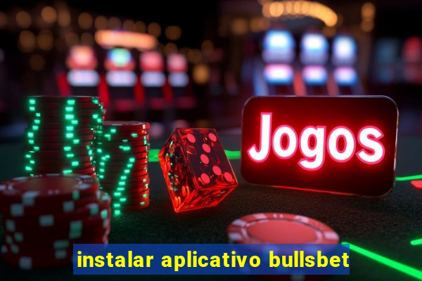 instalar aplicativo bullsbet