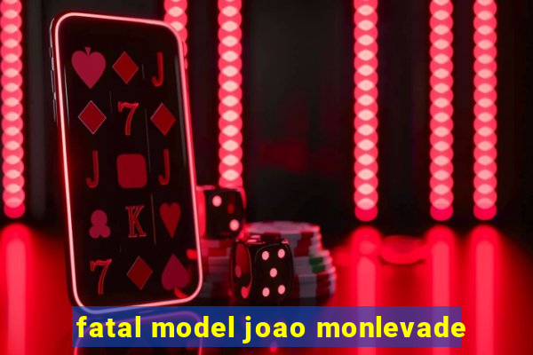 fatal model joao monlevade