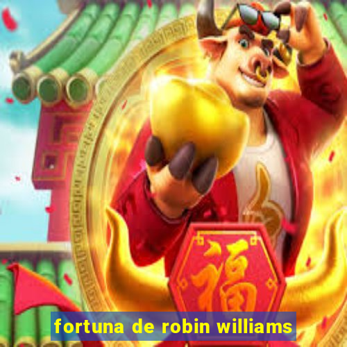 fortuna de robin williams