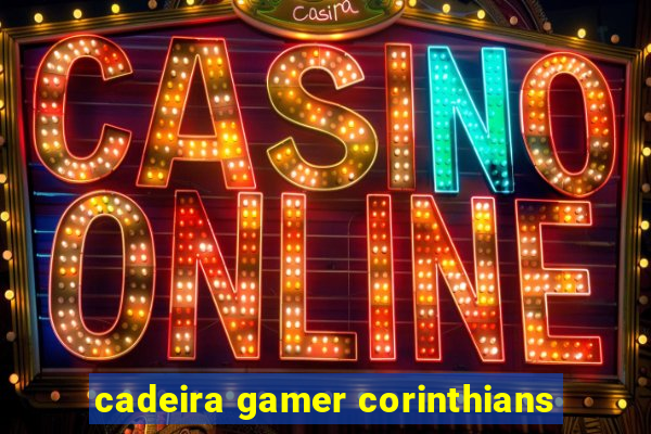 cadeira gamer corinthians