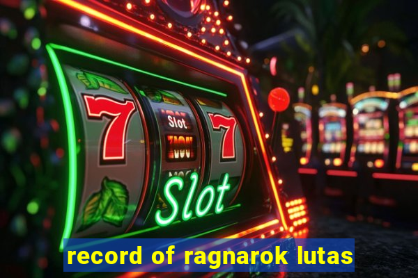 record of ragnarok lutas
