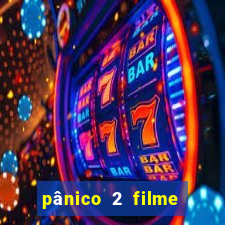 pânico 2 filme completo dublado mega filmes