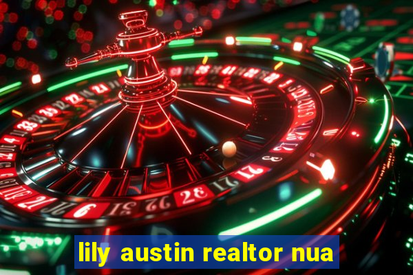 lily austin realtor nua