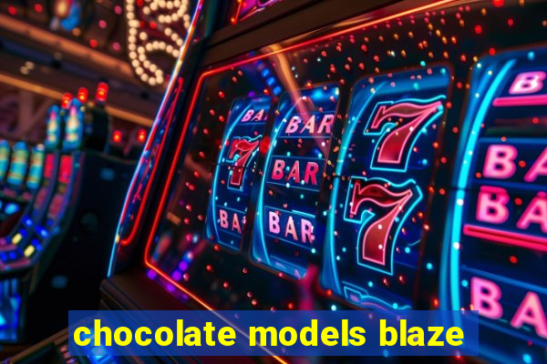 chocolate models blaze