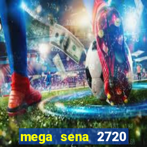mega sena 2720 giga sena