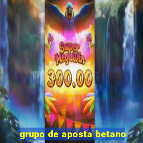 grupo de aposta betano