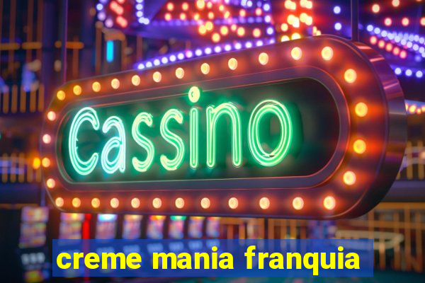 creme mania franquia