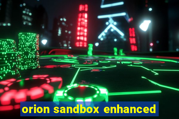 orion sandbox enhanced
