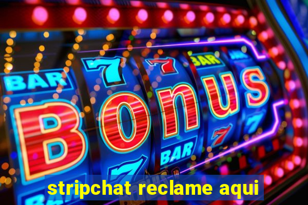 stripchat reclame aqui