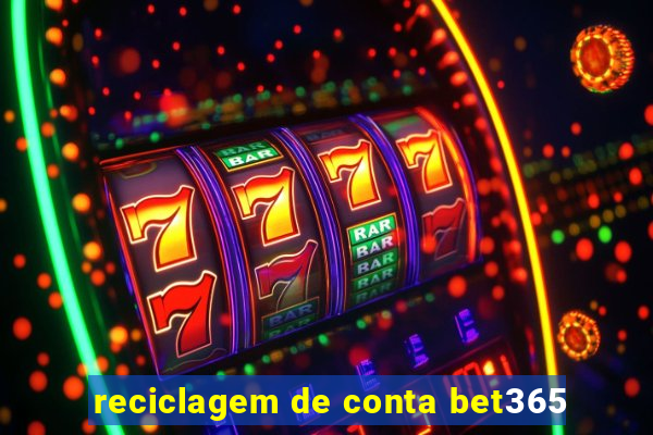 reciclagem de conta bet365