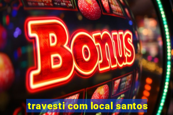 travesti com local santos