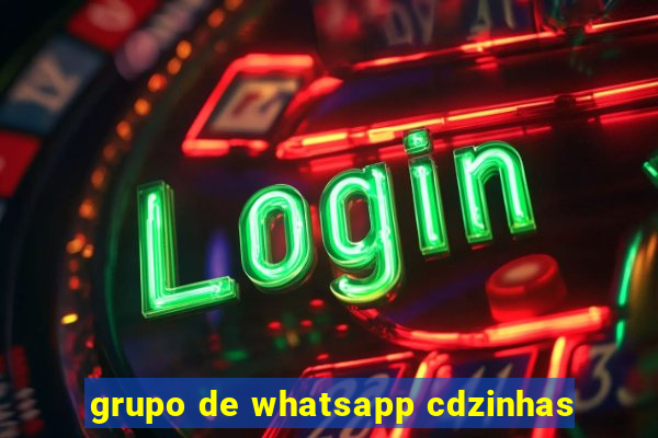 grupo de whatsapp cdzinhas