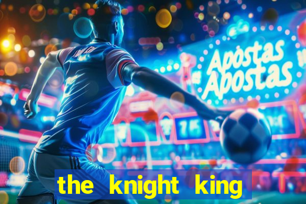 the knight king who returned with a god pt br