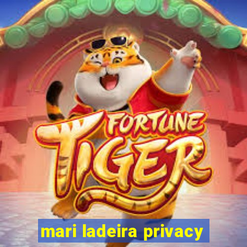 mari ladeira privacy