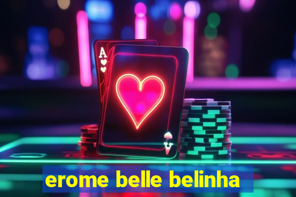 erome belle belinha