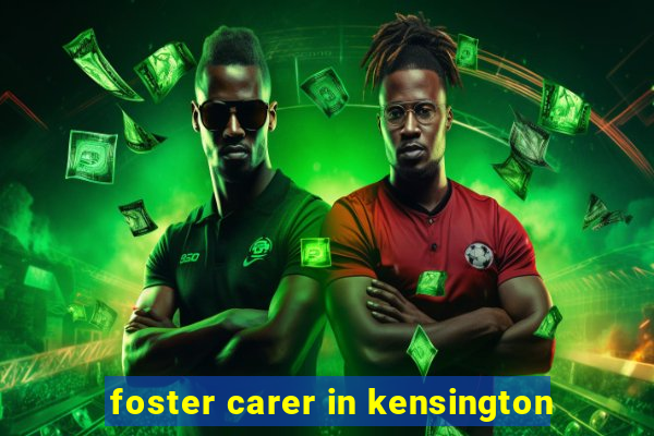 foster carer in kensington
