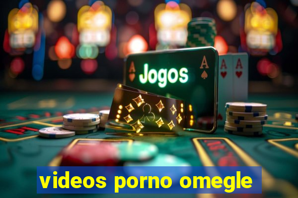 videos porno omegle
