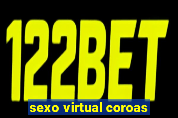 sexo virtual coroas