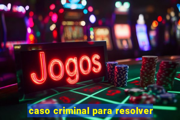 caso criminal para resolver