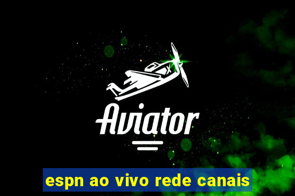 espn ao vivo rede canais