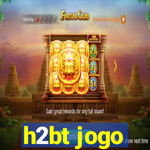 h2bt jogo