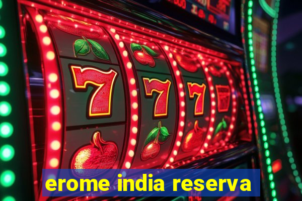 erome india reserva
