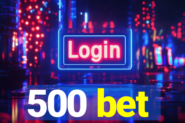 500 bet