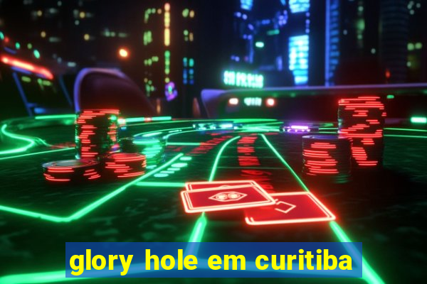 glory hole em curitiba