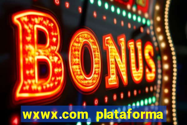 wxwx.com plataforma de jogos