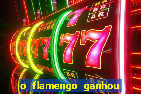 o flamengo ganhou ou perdeu hoje