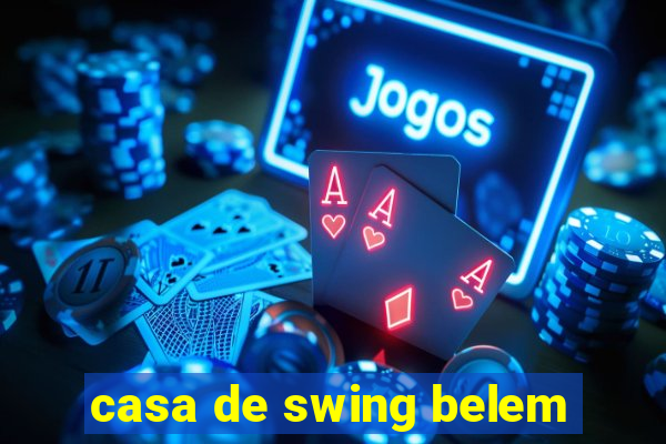 casa de swing belem