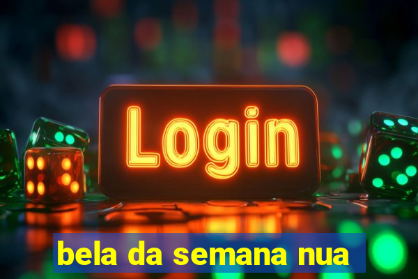 bela da semana nua
