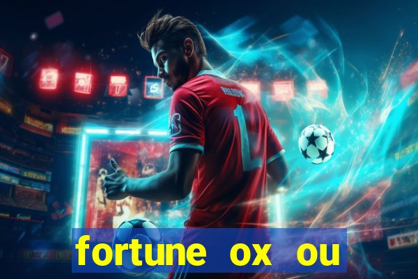 fortune ox ou fortune tiger