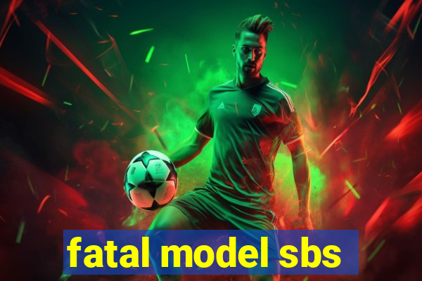 fatal model sbs