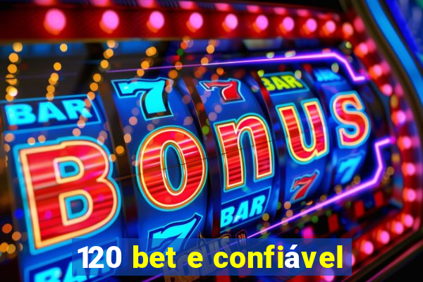120 bet e confiável